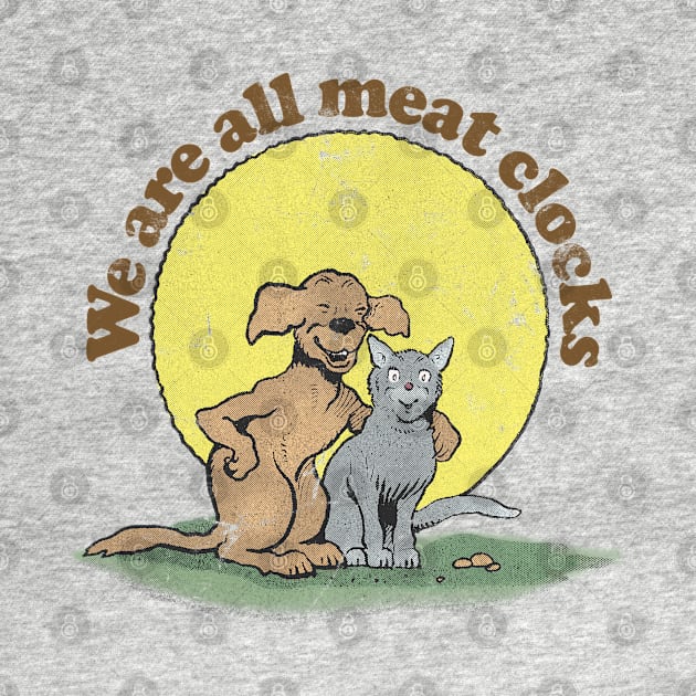 We Are All Meat Clocks / Faded-Style Nihilist Design by DankFutura